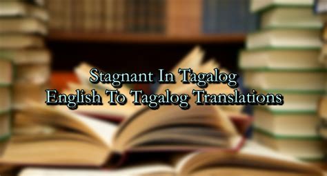 How to say stagnant in Filipino .